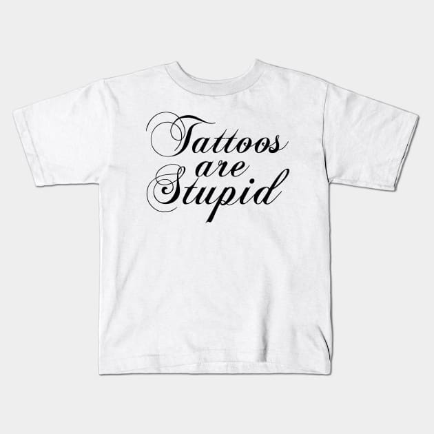 Tattoos Are Stupid Kids T-Shirt by Fadloulah